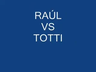 Raul Madrid sau Roma Totti . Vezi un superclip